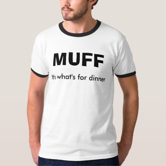 MUFF, het is wat er voor het avondeten is T-shirt (Voorkant)