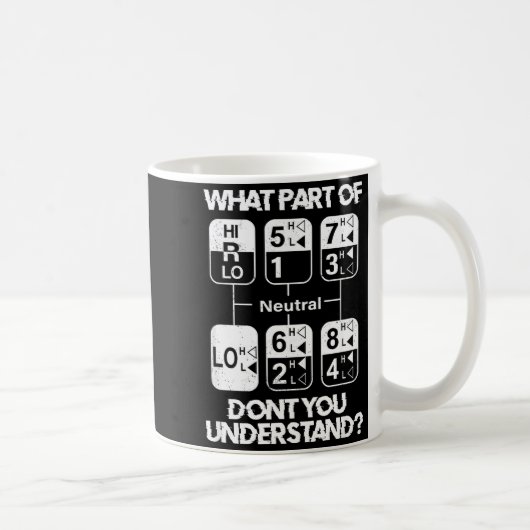 Mug 18 Speed What Don't You Understand Funny Truck Dri (Droite)