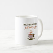 Mug 2 côtés : Instant Human... Ajoutez Juste Du Café ! (Devant droit)