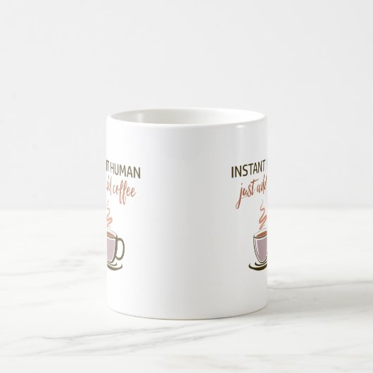 Mug 2 côtés : Instant Human... Ajoutez Juste Du Café ! (Centre)