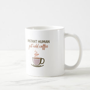 Mug 2 côtés : Instant Human... Ajoutez Juste Du Café !