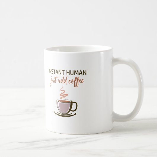 Mug 2 côtés : Instant Human... Ajoutez Juste Du Café ! (Droite)