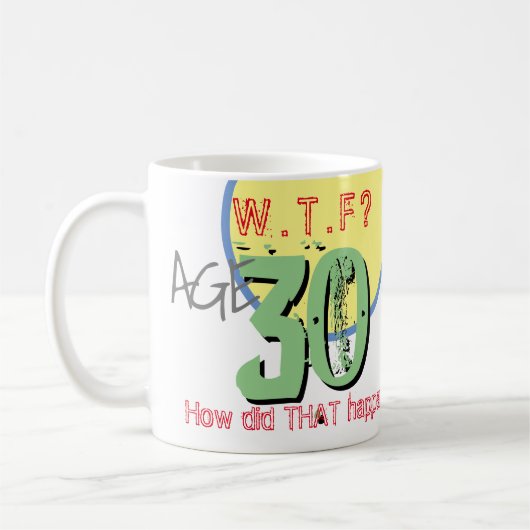 Mug 30 ans. WTF ? Comment Cela S'Est-Il Passé ? Café M (Gauche)