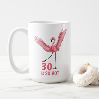 Mug 30th Birthday Humor So Hot Flamingo