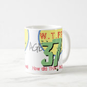 Mug 37 ans. WTF ? Comment Cela S'Est-Il Passé ? Annive (Devant droit)