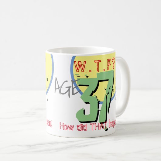 Mug 37 ans. WTF ? Comment Cela S'Est-Il Passé ? Annive (Devant droit)