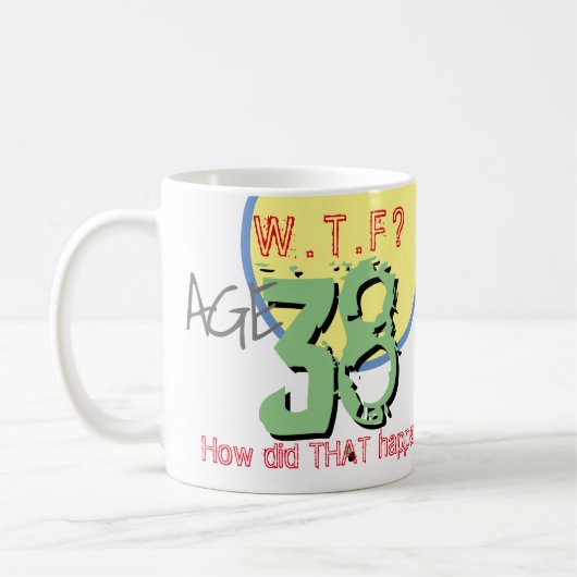 Mug 38 ans. WTF ? Comment Cela S'Est-Il Passé ? Café M (Gauche)