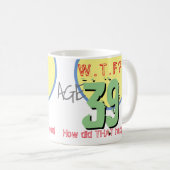 Mug 39 ans. WTF ? Comment Cela S'Est-Il Passé ? Annive (Devant droit)