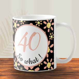 Mug 40 alors ce 40e anniversaire Funny Motivational