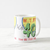 Mug 40 ans. WTF ? Comment Cela S'Est-Il Passé ? Café M (Devant droit)