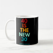 Mug 40 Is The New 30 Said Ever, Funny 40th Birthday  (Gauche)