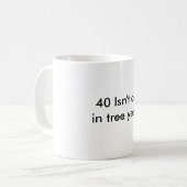 Mug 40 n'est pas vieux ! (Devant gauche)