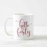 Mug 40th Birthday Women Hello 40 Cute 40 Years Old<br><div class="desc">40th Birthday Women Hello 40 Cute 40 Years Old - The perfect and cute 40th birthday gift for women! Makes a great outfit or decoration for a birthday party. Awesome gift for your friend or wife,  sister,  daughter or niece!</div>