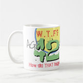 Mug 42 ans. WTF ? Comment Cela S'Est-Il Passé ? Café M (Gauche)