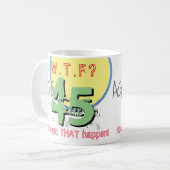 Mug 45 ans. WTF ? Comment Cela S'Est-Il Passé ? Annive (Devant gauche)