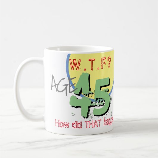 Mug 45 ans. WTF ? Comment Cela S'Est-Il Passé ? Annive (Gauche)