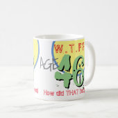 Mug 46e anniversaire - 46 ans. WTF. Comment Cela S'Est (Devant droit)
