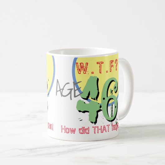 Mug 46e anniversaire - 46 ans. WTF. Comment Cela S'Est (Devant droit)