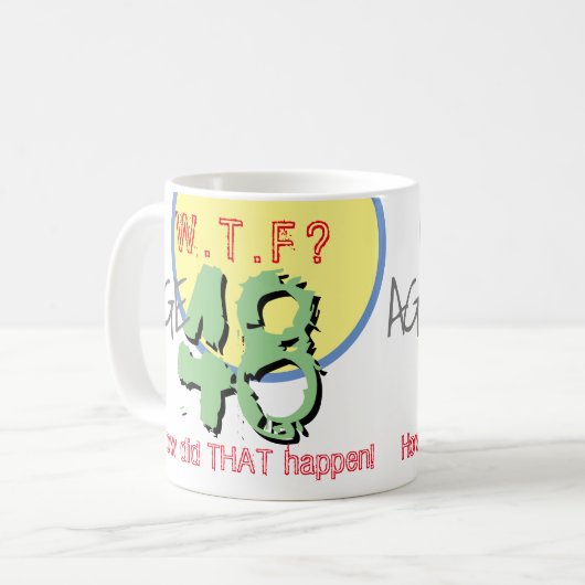 Mug 48 ans. WTF ? Comment Cela S'Est-Il Passé ? Annive (Devant gauche)