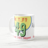 Mug 49 ans. WTF ? Comment Cela S'Est-Il Passé ? Café M (Devant gauche)