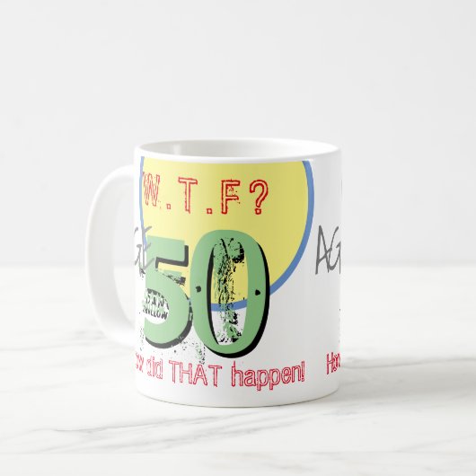 Mug 50e anniversaire - 50 ans. WTF ? Comment cela s'es (Devant gauche)