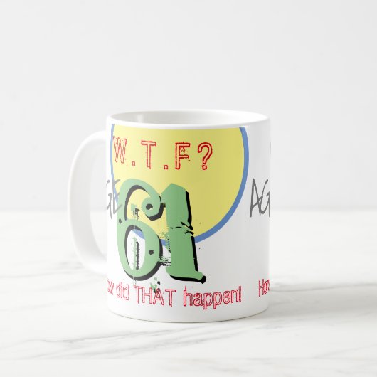Mug 61 ans. WTF ? Comment Cela S'Est-Il Passé ? Café M (Devant gauche)