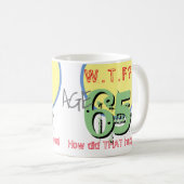 Mug 65 ans. WTF ? Comment Cela S'Est-Il Passé ? Annive (Devant droit)