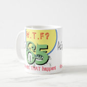 Mug 65 ans. WTF ? Comment Cela S'Est-Il Passé ? Annive (Devant gauche)