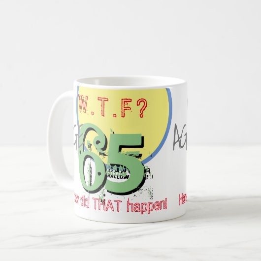 Mug 65 ans. WTF ? Comment Cela S'Est-Il Passé ? Annive (Devant gauche)