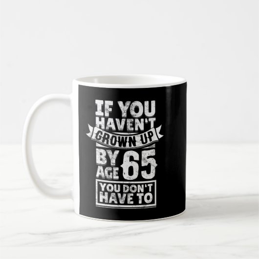 Mug 65th Birthday Saying - Hilarious Age 65 Grow Up Fu (Gauche)