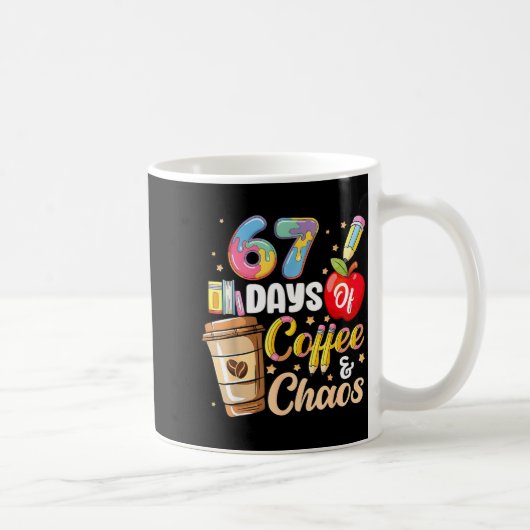 Mug 67 Days Of Coffee & Chaos Funny Teacher Six Se (Droite)