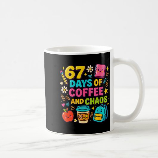Mug 67 Days Of Coffee And Chaos Funny Quote  (Droite)