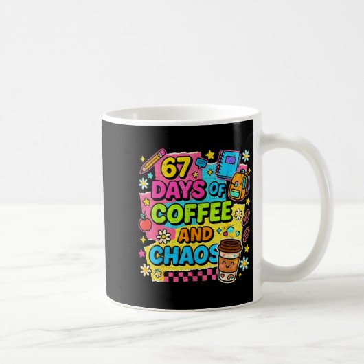 Mug 67 Days Of Coffee And Chaos Funny Quote (Droite)