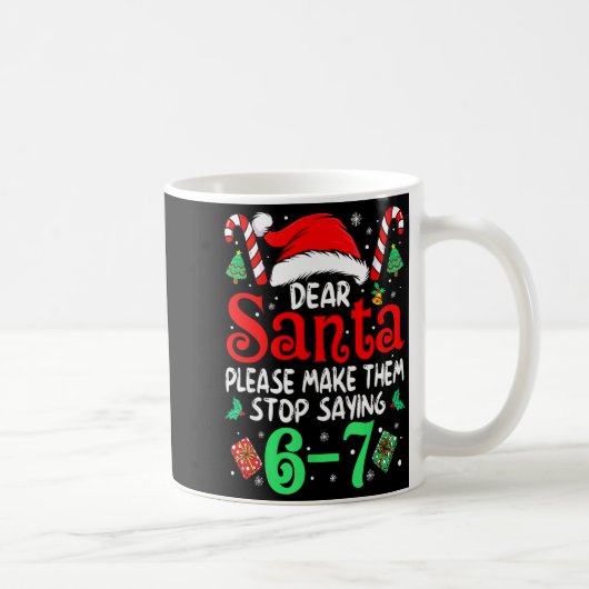 Mug 67 Meme Dear Santa 6 7 Funny Christmas Six Seven W (Droite)