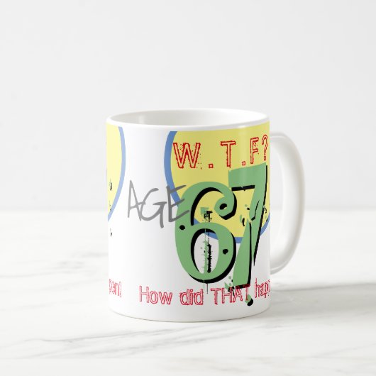 Mug 67e anniversaire. 67 ans. WTF ? Comment Cela S'Est (Devant droit)