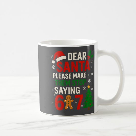 Mug 6 7 Christmas Six Seven Dear Santa Make Them Stop  (Droite)