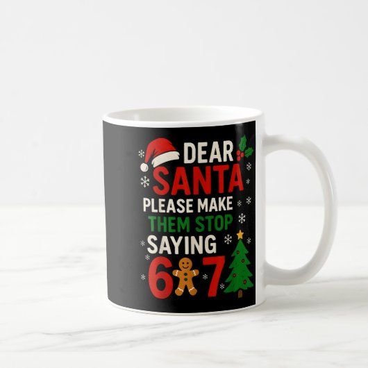 Mug 6 7 Christmas Six Seven Dear Santa Make Them Stop (Droite)