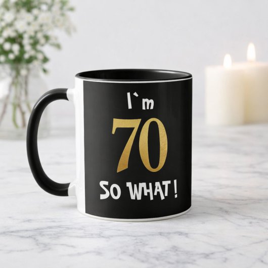 Mug 70th Birthday So What! Funny 70 Year Old