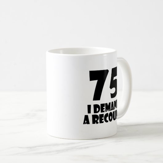 Mug 75 Je Demande Un Compte Rendu Conception Anniversa (Devant droit)