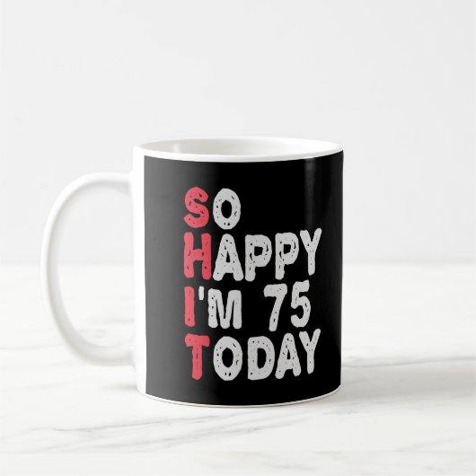 Mug 75e anniversaire So Happy I'm 75 Today Drôle cadea (Gauche)