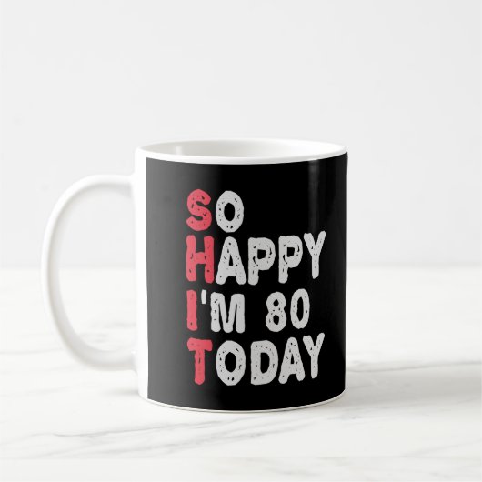 Mug 80e anniversaire So Happy I'm 80 Aujourd'hui Drôle (Gauche)