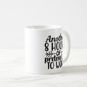 Mug 8 heures de plus pour faire semblant de travailler (Devant droit)