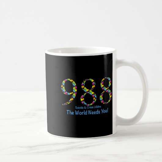 Mug 988 Suicide And Crisis Lifeline The World Needs Yo (Droite)
