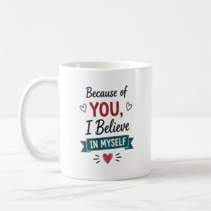 Mug À cause de toi, je crois en moi