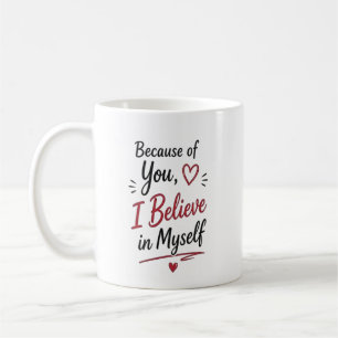 Mug À cause de vous, je crois en moi-même Personnalisé
