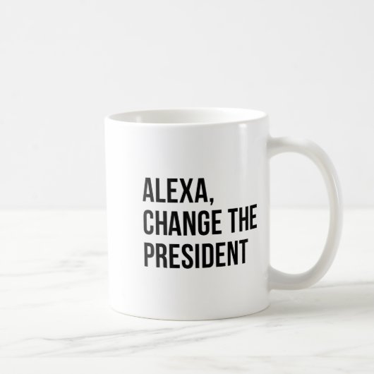 Mug A Change The President Funny Saying Quote  (Droite)