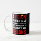 Mug A Felon Married To An Immigrant Is Telling Us That (Gauche)