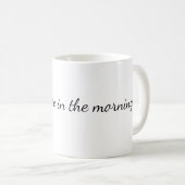 Mug a good coffee in the mornings (Devant droit)