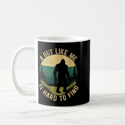 Mug A Guy Like Me Is Hard To Find, Funny Bigfoot  (Gauche)