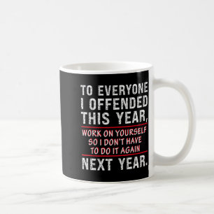 Mug À tous ceux que j'ai offensés cette année, travail